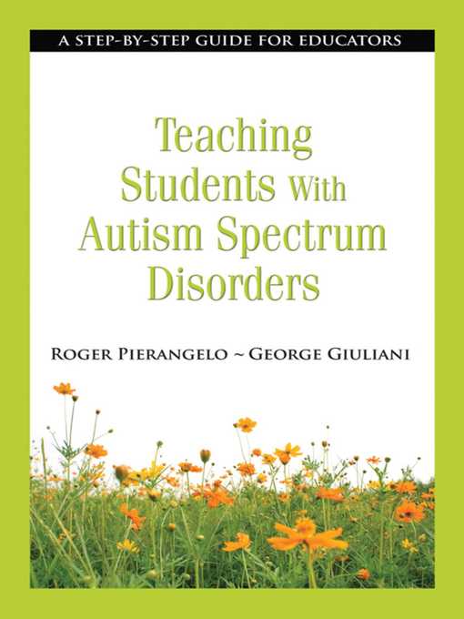 Title details for Teaching Students with Autism Spectrum Disorders: a Step-by-Step Guide for Educators by Roger Pierangelo - Available